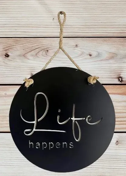 Life Happens metal sign by Rock DeSigns
